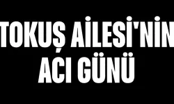 Tokuş Ailesi'nin Acı Günü