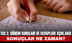 TUS 2. Dönem Soruları ve Cevapları Açıklandı: Sonuçlar Ne Zaman?