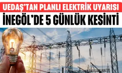 UEDAŞ Uyardı! İnegöl'de 5 Gün Sürecek Elektrik Kesintisi... 15 Mahalle Etkilenecek