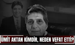 Ümit Aktan kimdir, neden vefat etti?