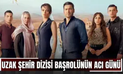 Uzak Şehir dizisi başrolünün acı günü