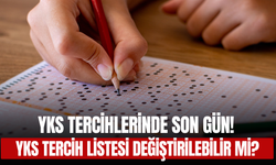 YKS Tercihlerinde Son Gün! YKS tercih listesi değiştirilebilir mi?