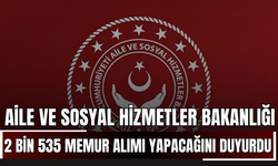 Aile ve Sosyal Hizmetler Bakanlığı, 2 bin 535 memur alımı yapacağını duyurdu