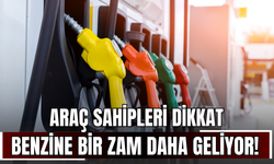 Araç Sahipleri Dikkat: Benzine Bir Zam Daha Geliyor!