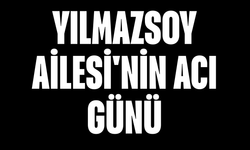 Yılmazsoy Ailesi'nin Acı Günü