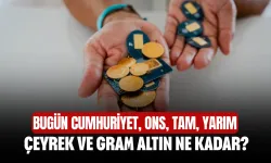 Bugün Cumhuriyet, ons, tam, yarım, çeyrek ve gram altın ne kadar?