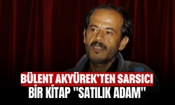 Bülent Akyürek'ten sarsıcı bir kitap! "Satılık adam"