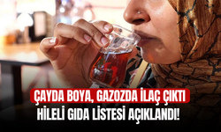 Hileli gıda listesi açıklandı! Çayda boya, gazozda ilaç çıktı