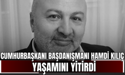 Cumhurbaşkanı Başdanışmanı Hamdi Kılıç yaşamını yitirdi