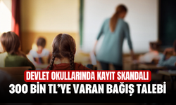 Devlet okullarında kayıt skandalı: 300 bin TL’ye varan bağış talebi