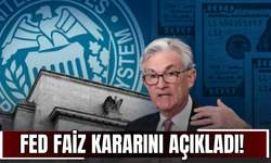 FED Faiz Kararını Açıkladı!