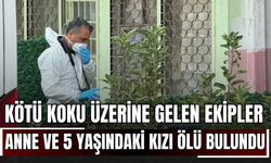 Kötü Koku Üzerine Gelen Ekipler, Anne ve 5 Yaşındaki Kızını Ölü Buldu