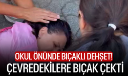 Okul önünde bıçaklı dehşet! Çevredekilere bıçak çekti