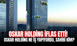 Oskar Holding iflas etti! Oskar Holding ne iş yapıyordu, sahibi kim?