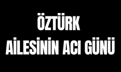 Öztürk Ailesinin Acı Günü