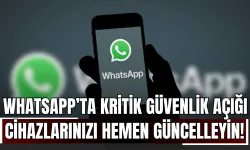 WhatsApp’ta kritik güvenlik açığı: Cihazlarınızı hemen güncelleyin!
