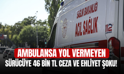 Ambulansa Yol Vermeyen Sürücüye 46 Bin TL Ceza ve Ehliyet Şoku!