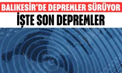 Balıkesir'de Depremler Sürüyor... İşte Son Depremler