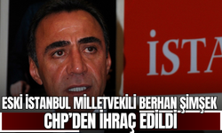 Eski İstanbul Milletvekili Berhan Şimşek CHP’den ihraç edildi