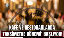 Kafe ve restoranlarda 'taksimetre dönemi' başlıyor!