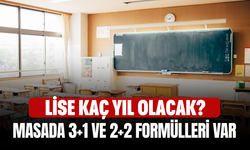 Lise Kaç Yıl Olacak? Masada 3+1 ve 2+2 Formülleri Var