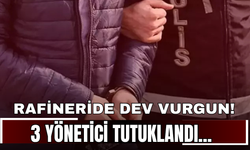 Rafineride dev vurgun! 3 yönetici tutuklandı...