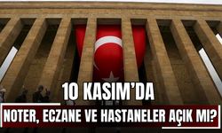 10 Kasım’da Noter, Eczane ve Hastaneler Açık mı?