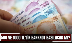 500 ve 1000 TL'lik Banknot Basılacak mı?