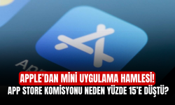 Apple’dan Mini Uygulama Hamlesi! App Store Komisyonu Neden Yüzde 15’e Düştü?