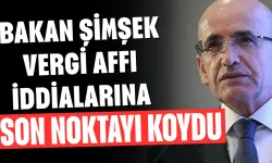 Bakan Şimşek vergi affı iddialarına son noktayı koydu