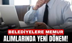 Belediyelere memur alımlarında yeni dönem!