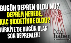 Bugün deprem oldu mu? Deprem nerede, kaç şiddetinde oldu? Türkiye’de bugün olan son depremler!