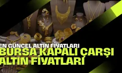 Bursa Kapalı Çarşı Altın Fiyatları | Bursa'da Çeyrek Altın, Gram Altın, Tam Altın Ne Kadar? En Güncel Altın Fiyatları