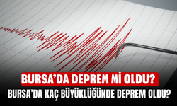 Bursa’da Deprem mi Oldu? Bursa’da Kaç Büyüklüğünde Deprem Oldu?