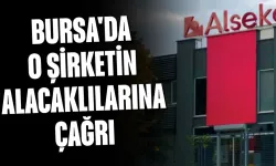Bursa'da O Şirketin Alacaklılarına Çağrı