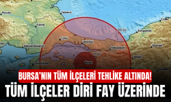 Bursa’nın tüm ilçeleri tehlike altında! Tüm ilçeler diri fay üzerinde