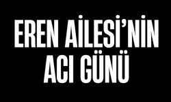 Eren Ailesi'nin Acı Günü