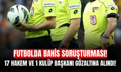 Futbolda bahis soruşturması! 17 hakem ve 1 kulüp başkanı gözaltına alındı!