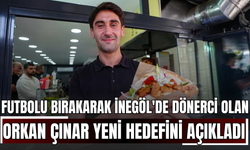 Futbolu Bırakarak İnegöl'de Dönerci Olan Orkan Çınar Yeni Hedefini Açıkladı