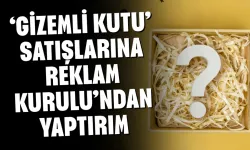 ‘Gizemli Kutu’ Satışlarına Reklam Kurulu’ndan Yaptırım