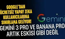 Google’dan Ücretsiz Yapay Zeka Kullanıcılarına Sınırlama Geliyor! Gemini 3 Pro ve Banana Pro Artık Eskisi Gibi Değil