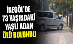 İnegöl’de 73 yaşındaki yaşlı adam ölü bulundu