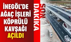 İnegöl’de Ağaç İşleri Köprülü Kavşağı Açıldı