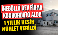 İnegöllü Dev Firma Konkordato Aldı! 1 Yıllık Kesin Mühlet Verildi