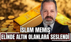 İslam Memiş Elinde Altın Olanlara Seslendi