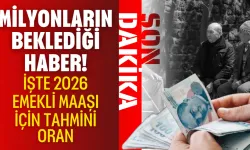 Milyonların Beklediği Haber! İşte 2026 Emekli Maaşı İçin Tahmini Oran