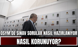 ÖSYM’de Sınav Sorular Nasıl Hazırlanıyor, Nasıl Korunuyor?
