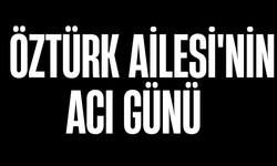 Öztürk Ailesi'nin Acı Günü