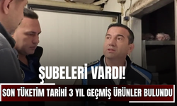Şubeleri vardı! Son tüketim tarihi 3 yıl geçmiş ürünler bulundu