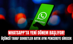 WhatsApp’ta Yeni Dönem Başlıyor! Üçüncü Taraf Sohbetler Artık Aynı Pencereye Girecek